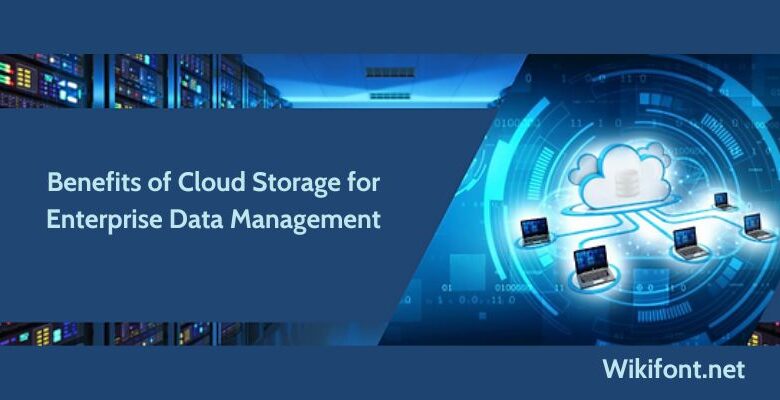 The Benefits of Cloud Storage for Enterprise Data Management
